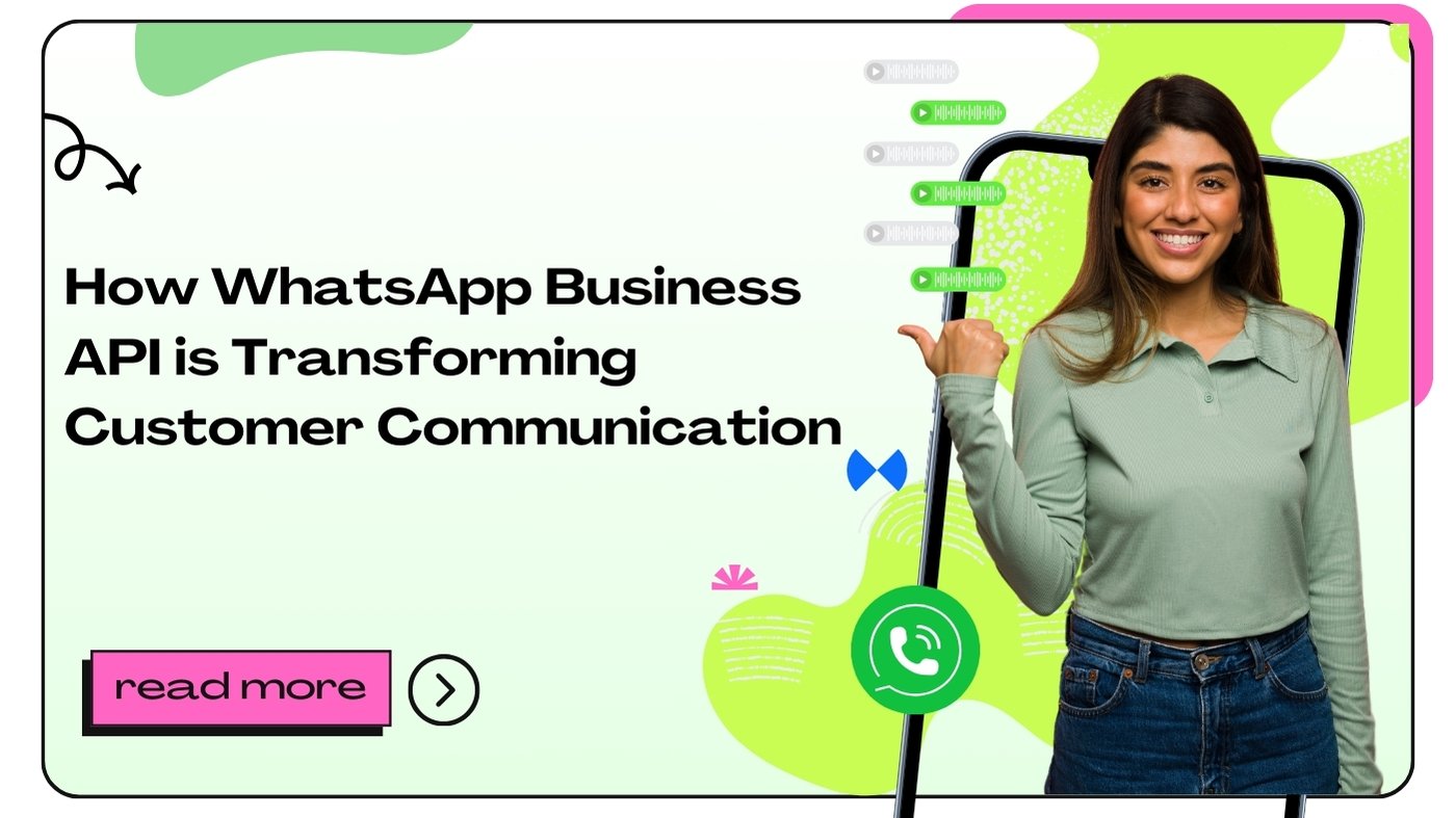 How WhatsApp Business API is Transforming Customer Communication.