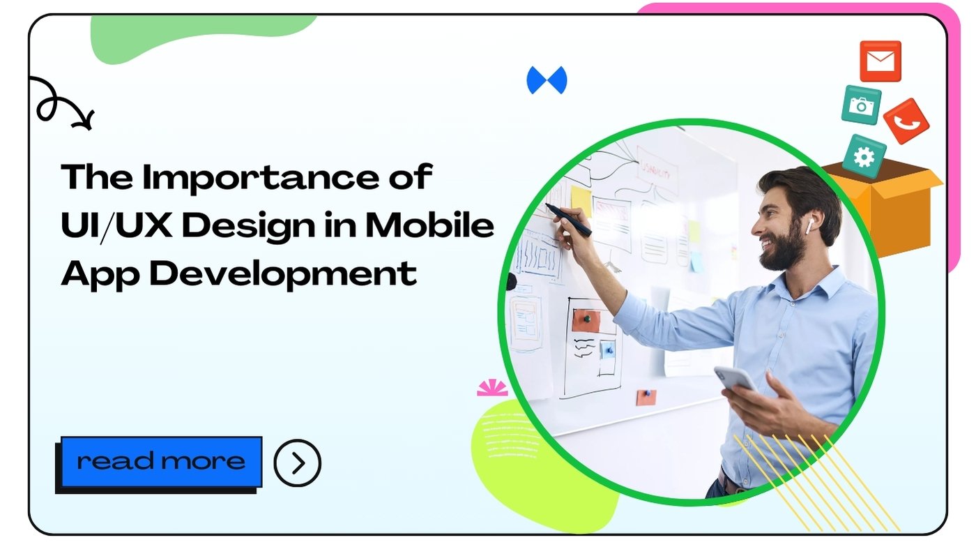 The Importance of UI/UX Design in Mobile App Development