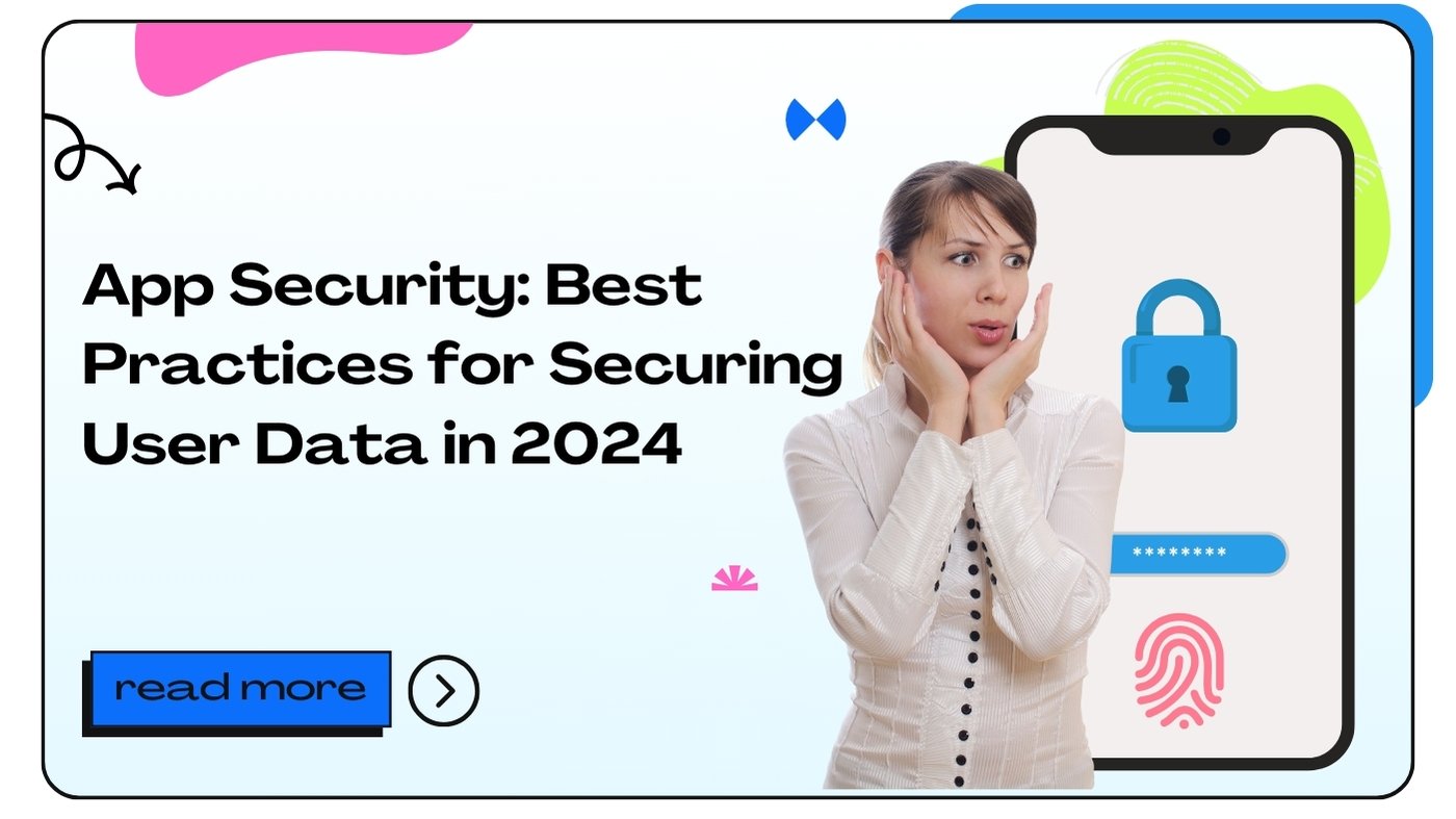 App Security: Best Practices for Securing User Data in 2024