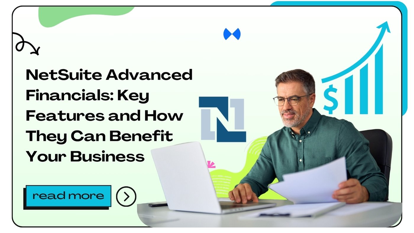 NetSuite Advanced Financials: Key Features and How They Can Benefit Your Business